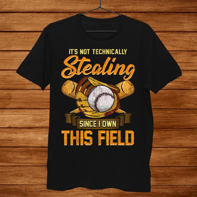 Its Not Stealing Since I Own This Field Softball Baseball Unisex T-Shirt